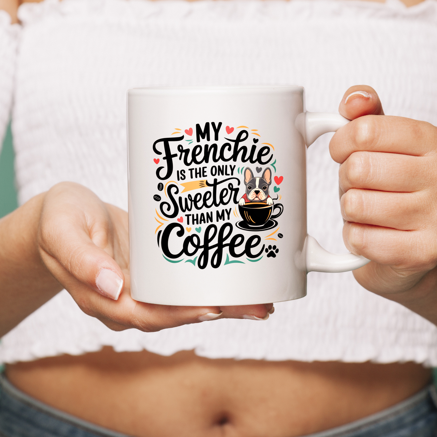 My Frenchie is the only thing sweeter than my coffee - Ceramic Mug for Frenchie lovers