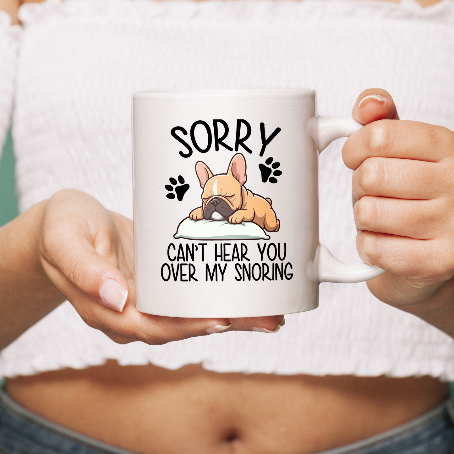 SORRY CAN'T HEAR YOU OVER MY SNORING - Ceramic Mug for Frenchie lovers