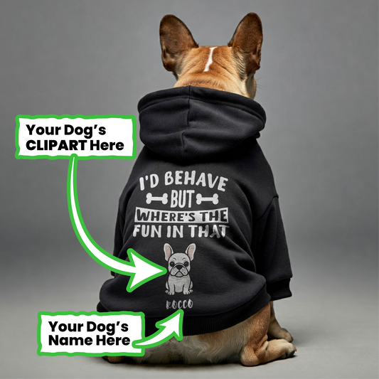 I’d behave - Personalized French Bulldog hoodies with funny quotes, custom name, and custom clipart matching your Frenchie's color – Stylish, Cozy, and Premium 100% Cotton