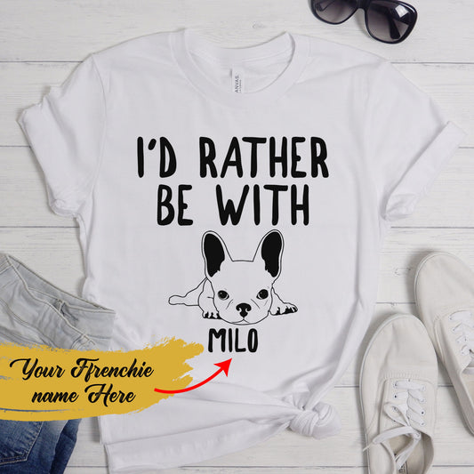 Be with My Frenchie - Custom Unisex T-shirt with Frenchie Name
