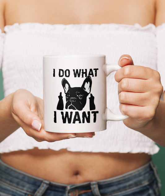 I do what i want - Mug - Frenchie Bulldog Shop