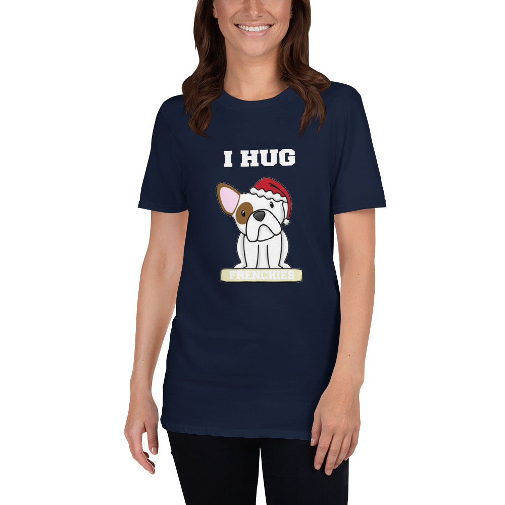 I hug Frenchies - T-Shirt - Frenchie Bulldog Shop